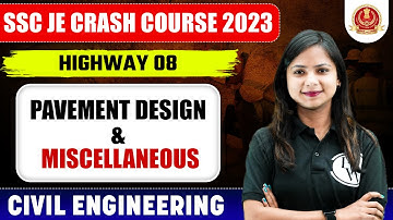 SSC JE 2023 | Highway Engineering - 08 | Pavement Design & Miscellaneous | Civil Engineering