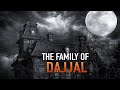 THE FAMILY OF DAJJAL