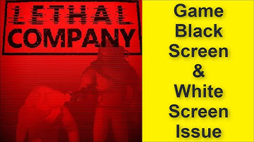 How to Fix Lethal Company Game Black Screen Issue - Game White Screen Issue 2025