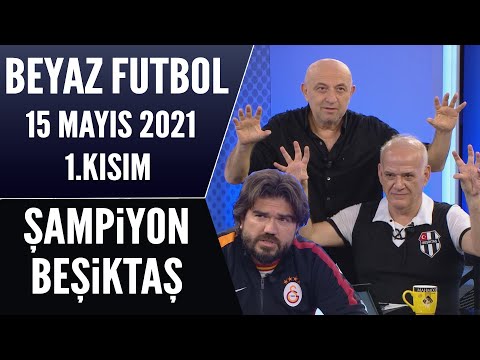 Beyaz Futbol 15 Mayıs 2021 1.Kısım / Şampiyon Beşiktaş