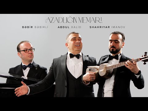 Abdul Xalid x Shahriyar Imanov x Bəbir Bəbirli — Azadlığın Memarı (Rəsmi Musiqi Videosu)