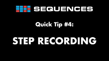 Sequences Quick tip 4: Step Recording