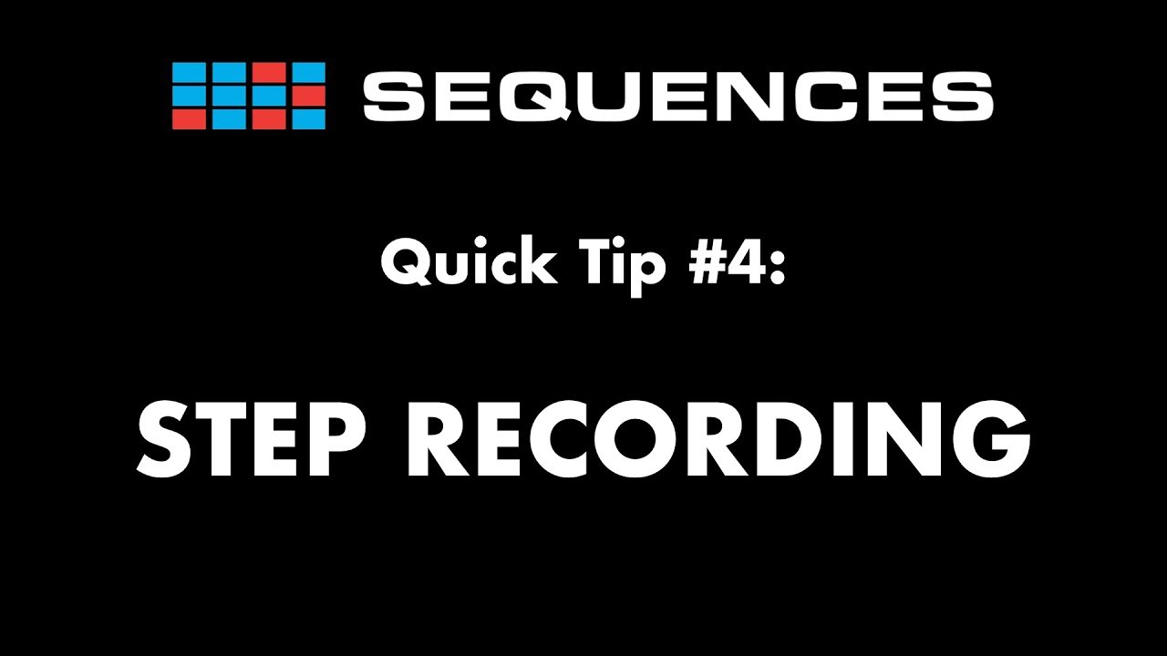 reasons why Sequences Quick tip 4: Step Recording