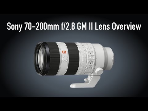 Sony 70-200mm f/2.8 GM II Lens Overview