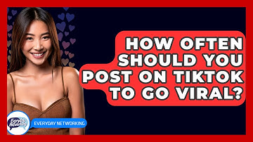 How Often Should You Post on TikTok to Go Viral? - Everyday-Networking