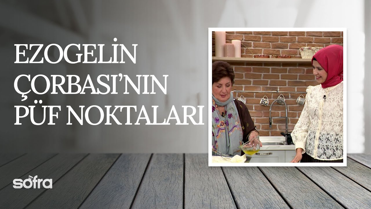 Ayşe Tüter'den Ezogelin Çorbası'nın Püf Noktaları | Sofra (2. Bölüm)