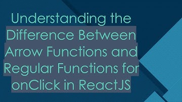 Understanding the Difference Between Arrow Functions and Regular Functions for onClick in ReactJS
