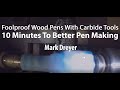 10 minutes to better pen making  foolproof wooden pens with carbide tools   mark dreyer