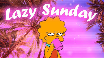 Lazy Sunday ~ Lazy Sunday Afternoon 💤  Chill song playlist ~ Good Vibes for sunday