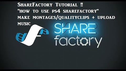 Ps4 Sharefactory Tutourial "how to edit like a Pro video"