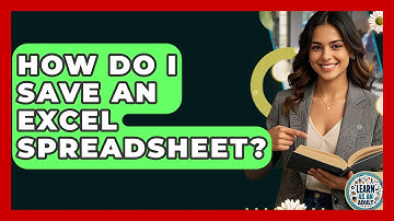 How Do I Save An Excel Spreadsheet? - Learn As An Adult