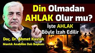 Din Olmadan Ahlak Olur Mu? İşte Ahlak Böyle İzah Edilir - Doç. Dr. Ahmet Kavlak