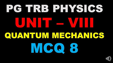 PG TRB– PHYSICS| UNIT – 8| Quantum mechanics | MCQ 8  | Important Questions | SS Academy for physics