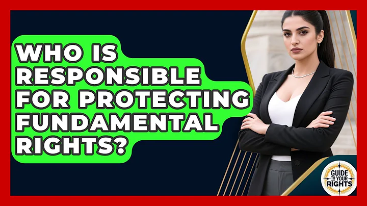 Who Is Responsible for Protecting Fundamental Rights? | Guide To Your Rights News