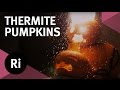 Exploding Thermite Pumpkins! Halloween Science