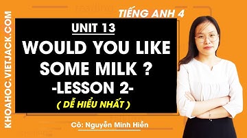 Tiếng Anh lớp 4 - Unit 13 Would you like some milk? - Lesson 2 - Cô Nguyễn Minh Hiền (DỄ HIỂU NHẤT)