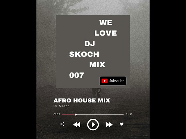 Afro House Mixtape II We Love DJ Skoch 007 II 21 July 2023 class=