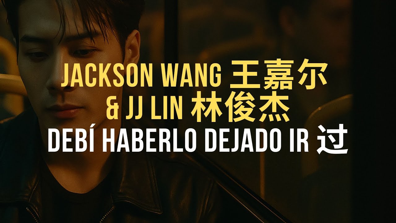 🎵 Jackson Wang y  JJ Lin - Debí haberlo dejado ir 过 [ES/CH/Pinyin]