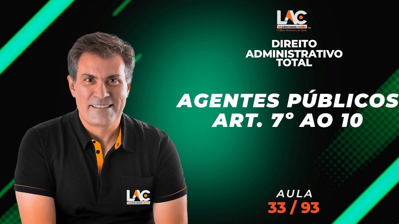 Direito Administrativo Total - Agentes Públicos - Art. 7º ao 10  [33/93]