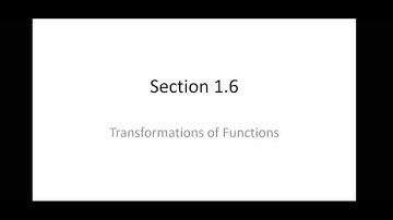 Chapter 1: Section 1.6 - Transformations of Functions
