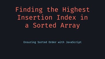 Highest Index for Sorted Insertion