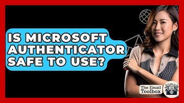 Is Microsoft Authenticator Safe To Use? - TheEmailToolbox.com