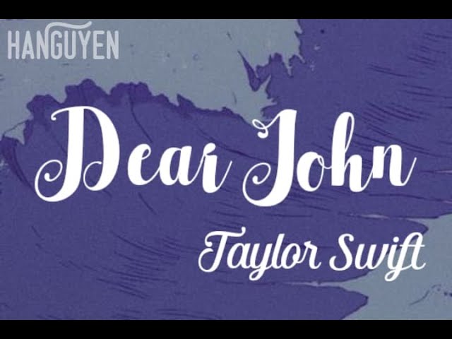 [VIETSUB+LYRICS] DEAR JOHN - TAYLOR SWIFT class=