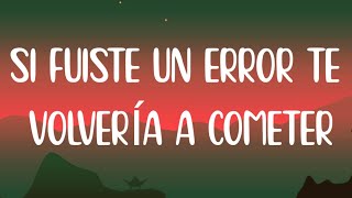 si fuiste un error te volvería a cometer tiktok (letra/lyrics)