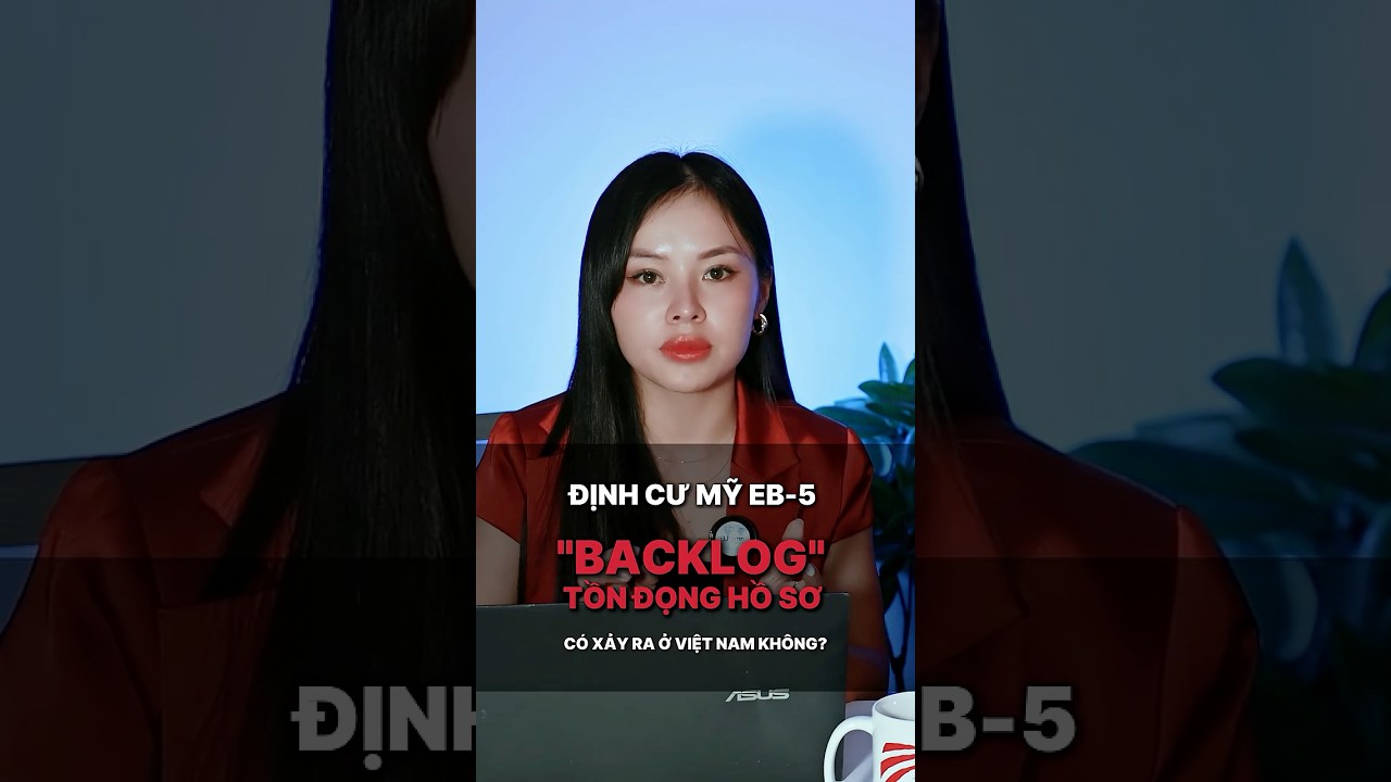 Đầu tư EB-5 có bị backlog ở Việt Nam không? Sự thật cần biết! 
