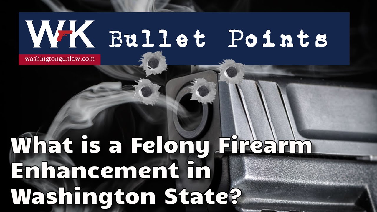 Bullet Points. What is a Felony Firearm Enhancement in Washington State