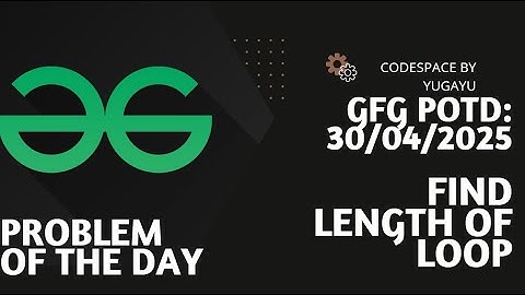 Day-19 | Find length of Loop | GFG POTD | 30-04-2025 | GFG Problem Of The Day