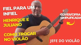 FIEL PARA UM INFIEL - Henrique e Juliano - Como tocar no violão - cover/cifra simplificada