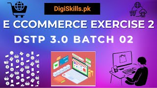 E-Commerce Management Exercise 2 | DSTP 3.0 Batch 2 | DigiSkills E-Commerce Exercise 2