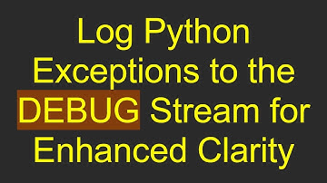 Log Python Exceptions to the DEBUG Stream for Enhanced Clarity