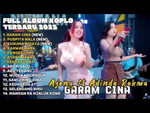 GARAM CINA - AJENG FEBRIA FT ADINDA RAHMA FULL ALBUM TERBARU DANGDUT KOPLO TERBARU 2025