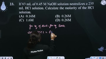 If 83 mL of 0.45 M NaOH solution neutralizes a 235 mL HCl solution. Calculate the molarity of th....