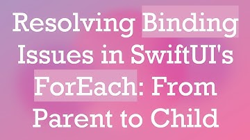 Resolving Binding Issues in SwiftUI