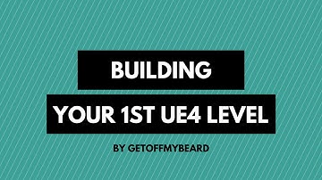 Beginners Guide To Building Your First Level In Unreal Engine 4