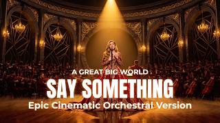 SAY SOMETHING – A Great Big World (Epic Cinematic Orchestral Version) | Orchestral Empire