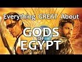 Everything GREAT About Gods of Egypt!