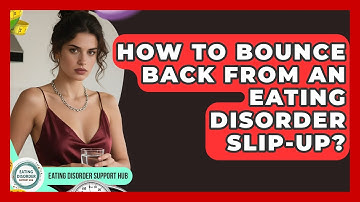 How To Bounce Back From An Eating Disorder Slip-up? - Eating Disorder Support Hub