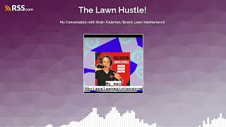 My Conversation with Brain Fullerton/Brains Lawn Maintenance