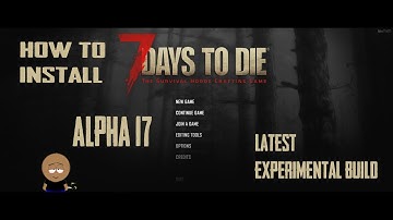 How to install 7DTD A17 Latest Experimental Build