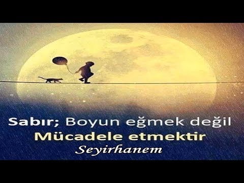 Sabır, boyun eğmek değil, Mücadele etmektir.