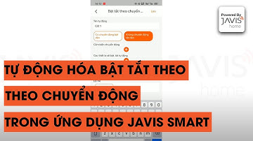 Hướng dẫn tạo Automation tắt bật theo chuyển động trong ứng dụng JAVIS SMART