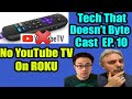 No YouTube TV On Roku Devices!! | Tech That Doesn't Byte Cast Ep.10