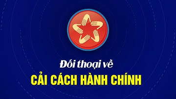 ĐỐI THOẠI CẢI CÁCH HÀNH CHÍNH | BÁO VÀ PTTH LÂM ĐỒNG