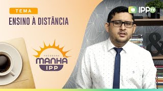 Ensino à Distância | Manhã IPP | Sem. Samuel Lopes | IPP TV