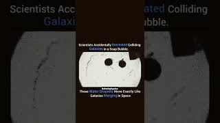scientists accidentally recreated colliding galaxy in soap 🫧 bubble. #shorts #shortsphysics #science