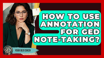 How To Use Annotation For GED Note-taking? - Your GED Coach